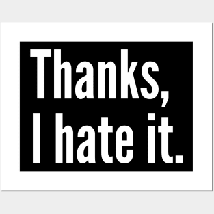 Thanks I hate it - Sarcasm Humor Posters and Art